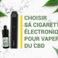 découvrez comment choisir la cigarette électronique idéale pour le cbd en fonction de vos besoins, avec nos conseils pour une expérience optimale et sécurisée.