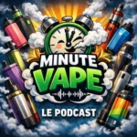 MINUTE VAPE - LE PODCAST