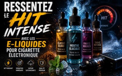 Ressentez le Hit Intense avec les E-Liquides pour Cigarette Électronique