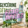 Illustration d’un flacon de glycérine végétale transparent entouré de feuilles vertes dans une ambiance naturelle et lumineuse, avec le titre « La glycérine végétale : découvrez ses secrets et bienfaits »
