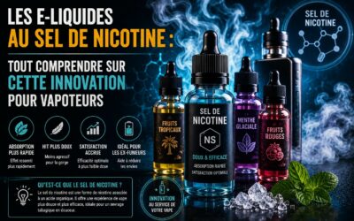 Les e-liquides au sel de nicotine : tout comprendre sur cette innovation pour vapoteurs