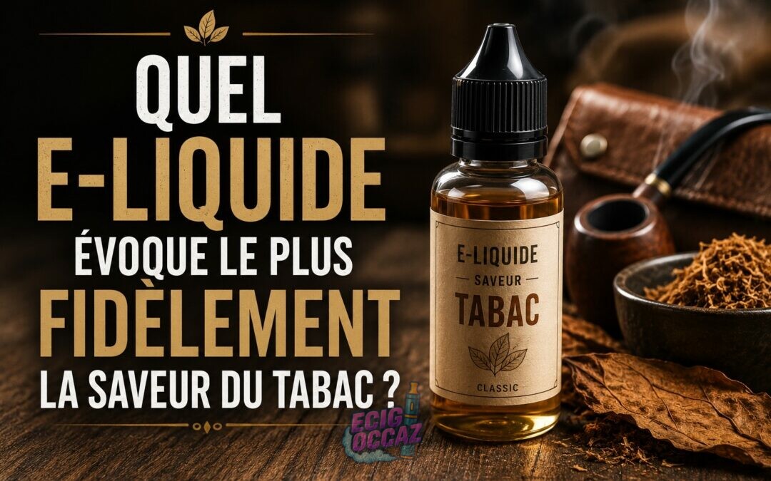 Illustration d’un flacon d’e-liquide saveur tabac posé sur une table en bois sombre, entouré de feuilles de tabac, d’une pipe fumante et d’accessoires évoquant le tabac classique, avec le titre « Quel e-liquide évoque le plus fidèlement la saveur du tabac ?