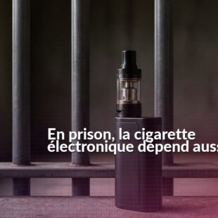 Cigarette électronique devant les barreaux d’un établissement pénitentiaire